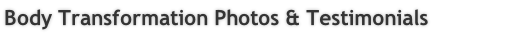 Body Transformation Photos & Testimonials